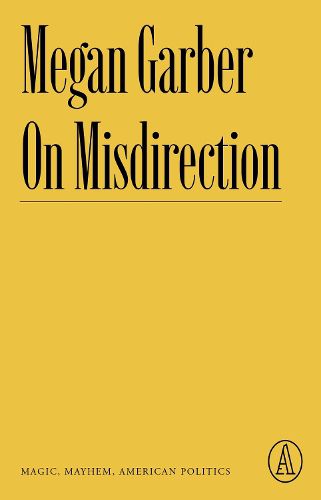 Cover image for On Misdirection: Magic, Mayhem, American Politics