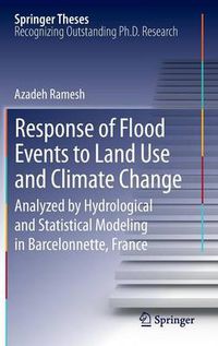 Cover image for Response of Flood Events to Land Use and Climate Change: Analyzed by Hydrological and Statistical Modeling in Barcelonnette, France