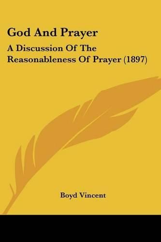 Cover image for God and Prayer: A Discussion of the Reasonableness of Prayer (1897)