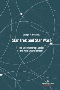 Cover image for Star Trek and Star Wars: The Enlightenment versus the Anti-Enlightenment