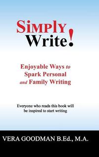 Cover image for Simply Write!: Enjoyable Ways to Spark Personal and Family Writing