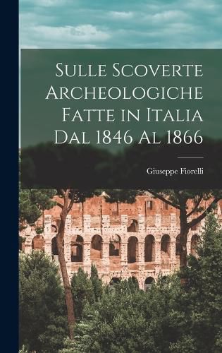 Cover image for Sulle Scoverte Archeologiche Fatte in Italia Dal 1846 Al 1866