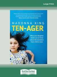 Cover image for Ten-ager: What your daughter needs you to know about the transition from child to teen