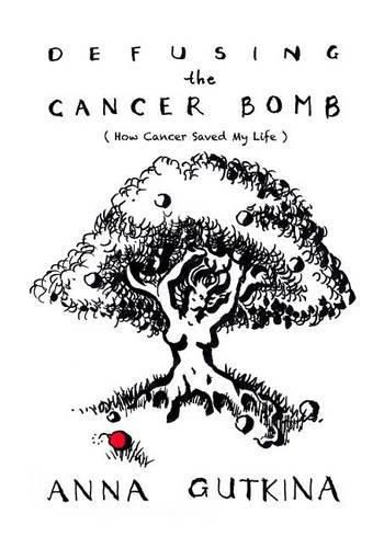 Cover image for Defusing the Cancer Bomb: How Cancer Saved My Life