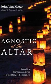 Cover image for Agnostic at the Altar: Searching for Transcendence in the Story of the Prophets