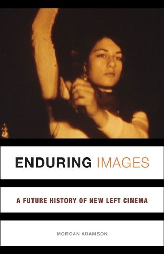 Cover image for Enduring Images: A Future History of New Left Cinema