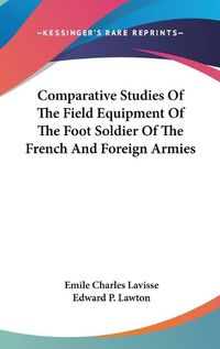 Cover image for Comparative Studies of the Field Equipment of the Foot Soldier of the French and Foreign Armies