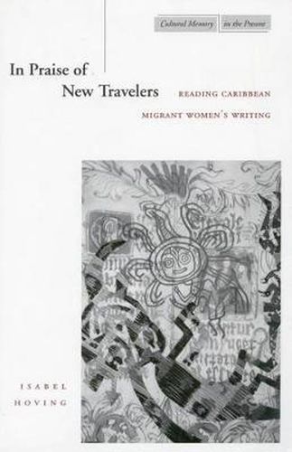 Cover image for In Praise of New Travelers: Reading Caribbean Migrant Women's Writing