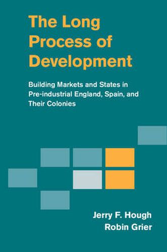 Cover image for The Long Process of Development: Building Markets and States in Pre-industrial England, Spain and their Colonies