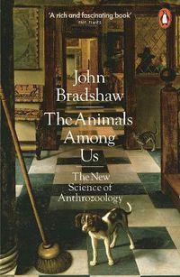 Cover image for The Animals Among Us: The New Science of Anthrozoology