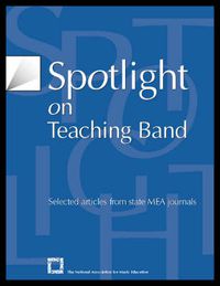 Cover image for Spotlight on Teaching Band: Selected Articles from State MEA Journals