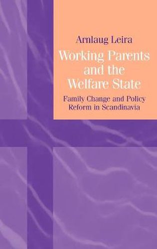 Cover image for Working Parents and the Welfare State: Family Change and Policy Reform in Scandinavia