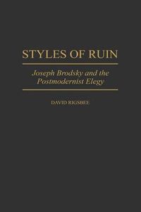 Cover image for Styles of Ruin: Joseph Brodsky and the Postmodernist Elegy