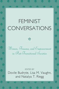 Cover image for Feminist Conversations: Women, Trauma and Empowerment in Post-Transitional Societies