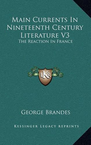 Main Currents in Nineteenth Century Literature V3: The Reaction in France