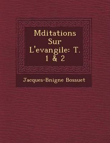 Cover image for M Ditations Sur L'Evangile: T. 1 & 2