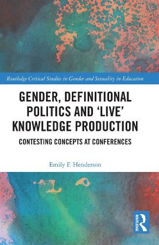 Gender, Definitional Politics and 'Live' Knowledge Production: Contesting Concepts at Conferences