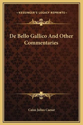 de Bello Gallico and Other Commentaries