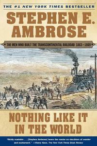 Cover image for Nothing Like it in the World: The Men that Built the Transcontinental Railroad