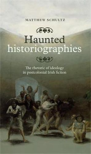 Cover image for Haunted Historiographies: The Rhetoric of Ideology in Postcolonial Irish Fiction