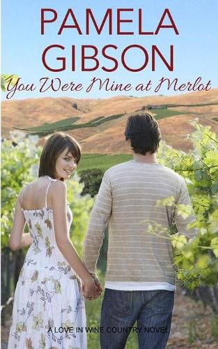 Cover image for You Were Mine at Merlot: A Love in Wine Country Novel