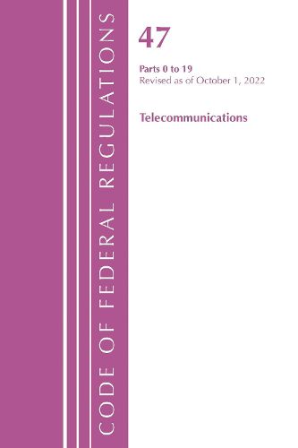Cover image for Code of Federal Regulations,TITLE 47 TELECOMMUNICATIONS 0-19, Revised as of October 1, 2022