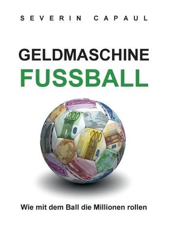 Cover image for Geldmaschine Fussball: Wie mit dem Ball die Millionen rollen