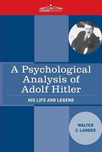 A Psychological Analysis of Adolf Hitler: His Life and Legend, Walter ...
