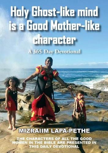 Cover image for Holy Ghost-like mind is a Good Mother-like character: A 365-Day Devotional