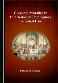 Cover image for Classical Morality in International Peremptory Criminal Law