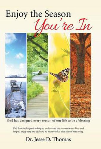 Cover image for Enjoy the Season You'Re In: God Has Designed Every Season of Our Life to Be a Blessing