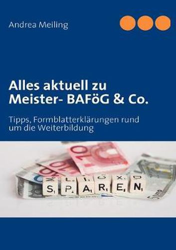 Cover image for Alles aktuell zu Meister- BAFoeG & Co.: Tipps, Formblatterklarungen rund um die Weiterbildung