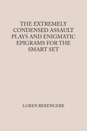 Cover image for The Extremely Condensed Assault Plays and Enigmatic Epigrams for the Smart Set