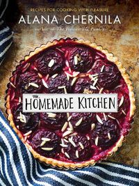 Cover image for The Homemade Kitchen: Recipes for Cooking with Pleasure: A Cookbook