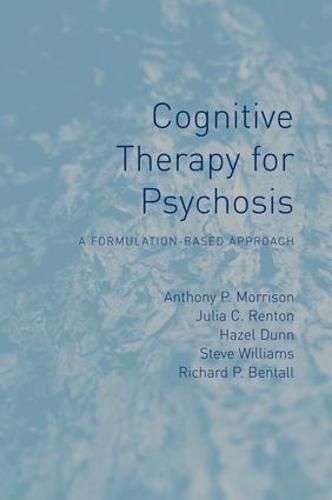 Cognitive Therapy for Psychosis: A Formulation-Based Approach