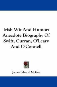 Cover image for Irish Wit and Humor: Anecdote Biography of Swift, Curran, O'Leary and O'Connell