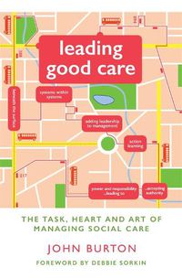 Cover image for Leading Good Care: The Task, Heart and Art of Managing Social Care