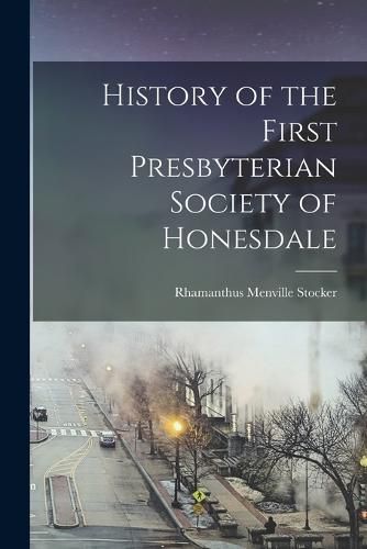 Cover image for History of the First Presbyterian Society of Honesdale