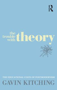 Cover image for The Trouble with Theory: The Educational Costs of Postmodernism