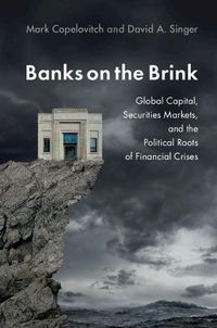 Cover image for Banks on the Brink: Global Capital, Securities Markets, and the Political Roots of Financial Crises