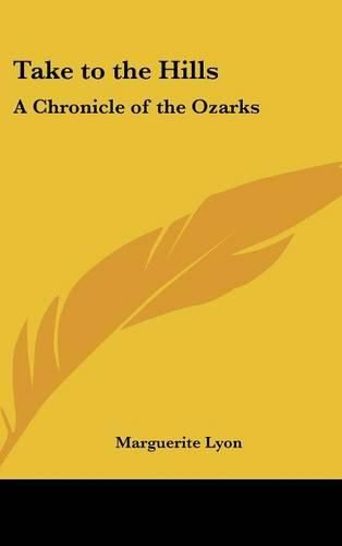Cover image for Take to the Hills: A Chronicle of the Ozarks