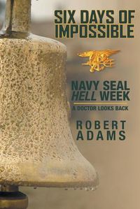 Cover image for Six Days of Impossible: Navy SEAL Hell Week - A Doctor Looks Back