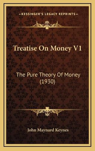 Cover image for Treatise on Money V1: The Pure Theory of Money (1930)