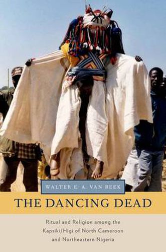 Cover image for The Dancing Dead: Ritual and Religion among the Kapsiki/Higi of North Cameroon and Northeastern Nigeria