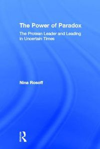 Cover image for The Power of Paradox: The Protean Leader and Leading in Uncertain Times