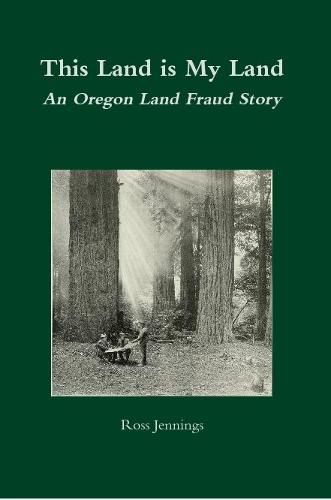 Cover image for This Land is My Land: An Oregon Land Fraud Story