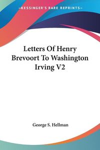 Cover image for Letters Of Henry Brevoort To Washington Irving V2