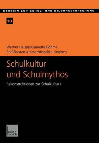 Schulkultur Und Schulmythos: Gymnasien Zwischen Elitarer Bildung Und Hoeherer Volksschule Im Transformationsprozess. Rekonstruktionen Zur Schulkultur I