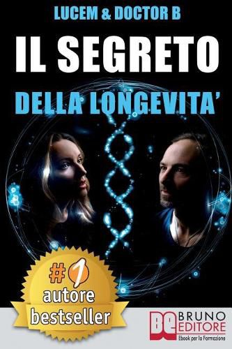 Cover image for Il Segreto Della Longevita: Tecniche e Consigli Pratici Per Creare Le Basi Di Una Bellezza Che Dura Per Sempre