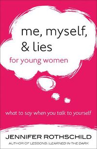 Cover image for Me, Myself, and Lies for Young Women: What to Say When You Talk to Yourself